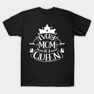 Every Mom Is A Queen T-Shirt